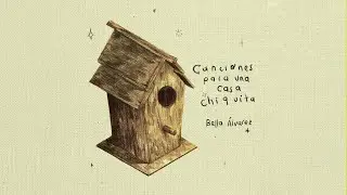 Bella &Aacute;lvarez - Canciones para una Casa chiquita (Full Album)