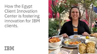 How IBM&rsquo;s Egypt Client Innovation Center fosters innovation for IBM clients