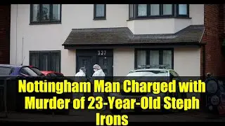 Nottingham Man Charged with Murder of 23-Year-Old Steph Irons | Mapperley