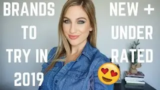 9 BRANDS YOU SHOULD TRY IN 2019 │ NEW BRANDS + UNDERRATED MAKEUP