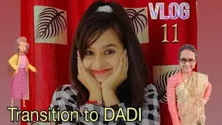 | Transition to DADI | Vlog 11 | Dipali |