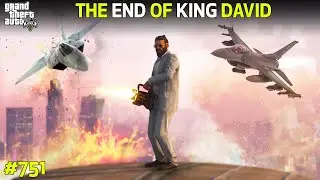 GTA 5 : #751 THE END OF KING DAVID SPECIAL EPISODE GTA 5 GAMEPLAY