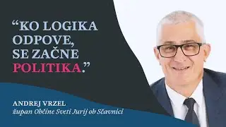 Ko logika odpove, se začne politika I Andrej Vrzel, župan Občine Sveti Jurij v &Scaron;čavnici