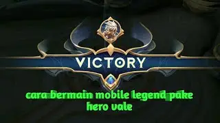 cara bermain mobile legend pake hero vale