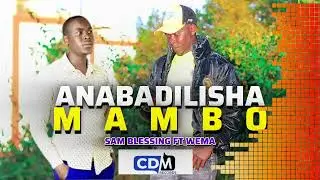 Sam Blessing feat Wema - Anabadilisha Mambo (official Music Audio)