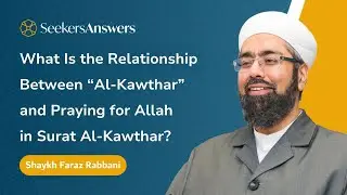 What Is the Connection Between Al-Kawthar and Prayer? &ndash; Shaykh Faraz Rabbani