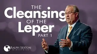 The Cleansing of the Leper, Part 1 | Dr. Ralph Sexton