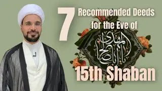 Eve of 15th Shaban: 7 Recommended & Rewarding Deeds | Sheikh Mohammed Al-Hilli