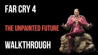 Far Cry 4 Walkthrough The Unpainted Future (Shangri-La) Gameplay Let&rsquo;s Play