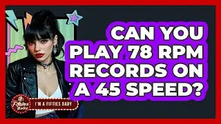 Can You Play 78 RPM Records On A 45 Speed?