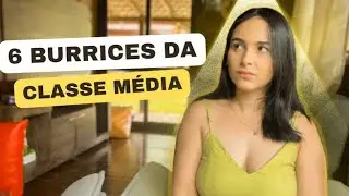 6 maiores BURRICES da CLASSE MÉDIA