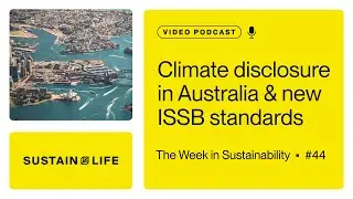 Climate disclosure in Australia and new ISSB standards // The Week in Sustainability