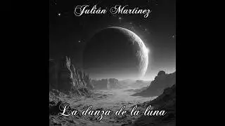 Juli&aacute;n Mart&iacute;nez - La danza de la luna (&Aacute;lbum completo / Full Album)
