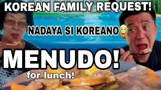 KOREAN FAMILY REQUEST MENUDO FOR OUR LUNCH ! NADAYA SI KOREANO😂 | filipino food