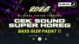 CEK SOUND SUPER HOREG 2026 🔥 BASS GLER PADAT!! DJ VIRAL TIKTOK TERBARU BIKIN GETAR