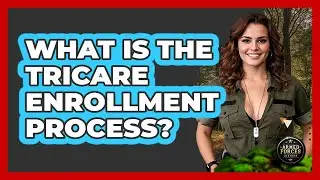 What Is the TRICARE Enrollment Process?