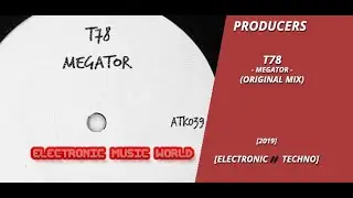 PRODUCERS: T78 - Megator (Original Mix)