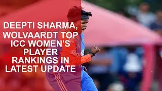 Deepti Sharma, Wolvaardt top ICC Womens player rankings in latest update