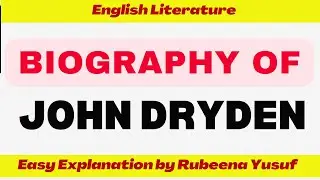 Biography of John Dryden | Detailed Explanation by Rubeena Yusuf