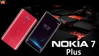 Nokia 7 Plus First Look, Confirmed Specifications, Release Date, Price, Features, Camera, Launch