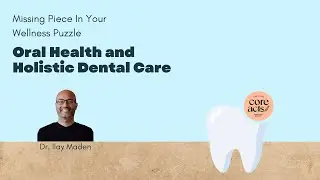 Episode 17: Oral Health And Holistic Dental Care