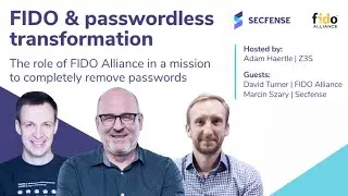 FIDO & passwordless transformation - Adam Haertle, David Turner, Marcin Szary