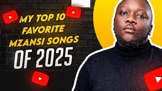 My Top 10 Favorite Mzansi Songs Of 2025