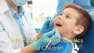 Introduction to Pedodontics and Children