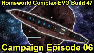 We are on a Colision Course! | Homeworld Complex EVO Campiagn Build 47 | Episode 6