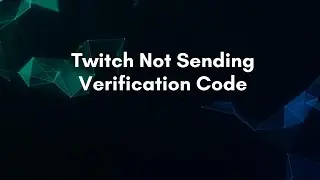 Twitch Not Sending Verification Code