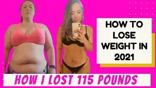 How to lose weight in 2021 | How I lost 115 pounds | Advice from a weight loss specialist