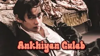 Ankhiyan Gulab🔥 || TAEHYUNG FMV || (Requested)