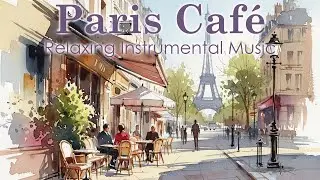 Paris Caf&eacute; Relaxation ☕ Soft Acoustic Ambience | Gentle Afternoon Mood