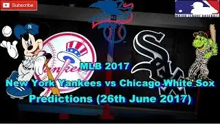 MLB The Show 17 New York Yankees vs Chicago White Sox Predictions #MLB (26th June 2017)