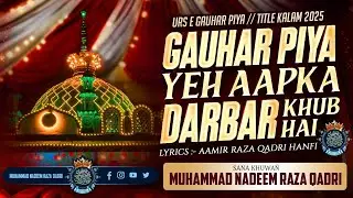 Gauhar Piya Yeh Aap Ka Darbar | Urs-e-gauhar Piya Title Kalam 2025 | Muhammad Nadeem Raza Qadri