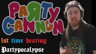 1st time hearing Party Cannon- Partypocalypse Reaction