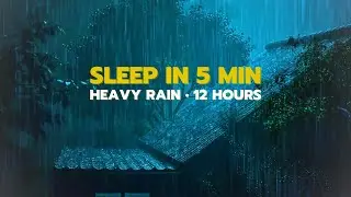 SLEEP IN MINUTES  Heavy Rain on Roof Sounds for Deep Sleep & Insomnia (12 Hours)
