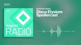 Disco Elysium Spoilercast | Waypoint Radio Bonus Episode