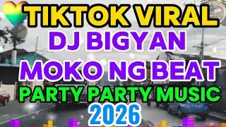TIKTOK VIRAL💥DJ BIGYAN MOKO NG BEAT💥PARTY PARTY MUSIC💥2026