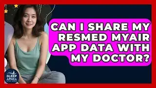 Can I Share My ResMed MyAir App Data With My Doctor? - Sleep Apnea Support Network