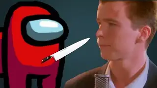 Rick Astley Plays Among Us