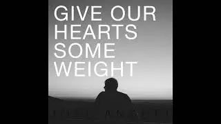 Joel Ansett - Give Our Hearts Some Weight (Official Audio)