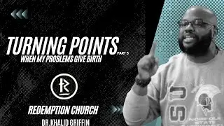 Turning Point Pt5 When My Problems Give Birth | Redemption Church Fort Wayne | Dr.Khalid Griffin
