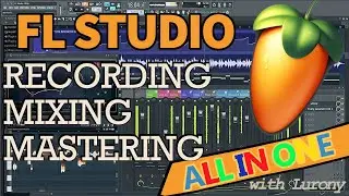 Recording, Mixing and Mastering in FL Studio | From Start to Finish, FULL GUIDE