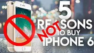 Top 5 Reasons NOT to Buy iPhone 6