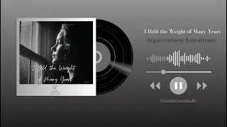 I Held the Weight of Many Years | Argument&aacute;rio Soundtrack