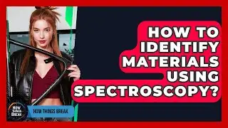 How To Identify Materials Using Spectroscopy? - How Things Break