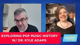 Exploring Pop Music History w/ Dr. Kyle Adams | The Influencers