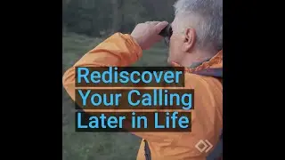 Rediscover Your Calling Later In Life