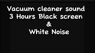 Vacuum cleaner sound 3 Hours & White noise  Baby sleep sound 